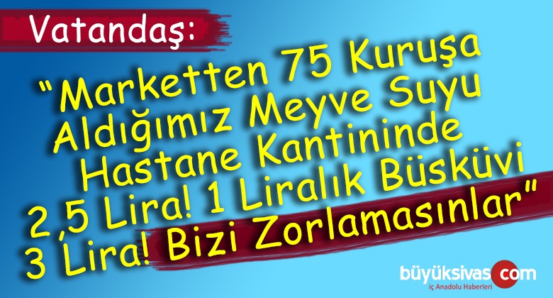 Sivas’ta Hastane Kantin Fiyatları Konusunda ki Tartışmalar Büyüyor!