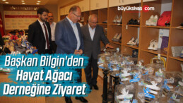 Başkan Bilgin’den Hayat Ağacı Derneğine Ziyaret