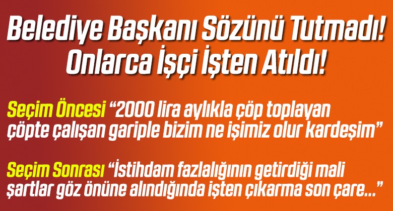 Belediye Başkanı Seçim Öncesi Verdiği Sözü Tutmadı! İşçileri işten Çıkardı!