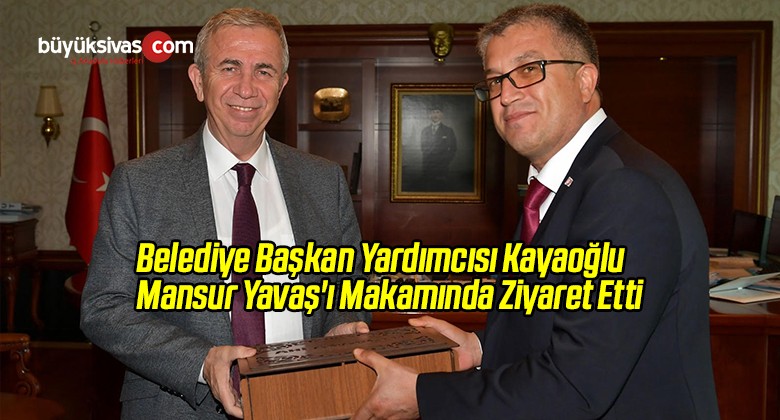 Belediye Başkan Yardımcısı Kayaoğlu Mansur Yavaş’ı Ziyaret Etti