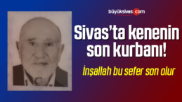 Sivas’ta KKKA Hastalığı Nedeniyle Bir Kişi Daha Öldü