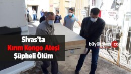 Sivas’ta Kırım Kongo Ateşi Şüpheli Ölüm