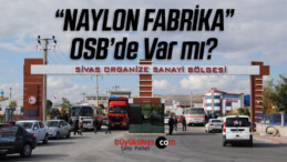 Sivas OSB’de Naylon Fabrika Var mı? Bize Gelen iddialar Fena!