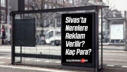 Sivas’ta Var Olan Reklam Alanları Neler? Nerelere Reklam Verilebilir?