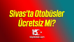 Sivas’ta Otobüsler Ücretsiz Mi?