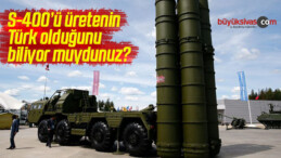 S-400’ü Üretenin Bir Türk Olduğunu Biliyor Muydunuz?