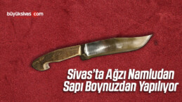 Sivas’ta Ağzı Namludan Sapı Boynuzdan Yapılıyor