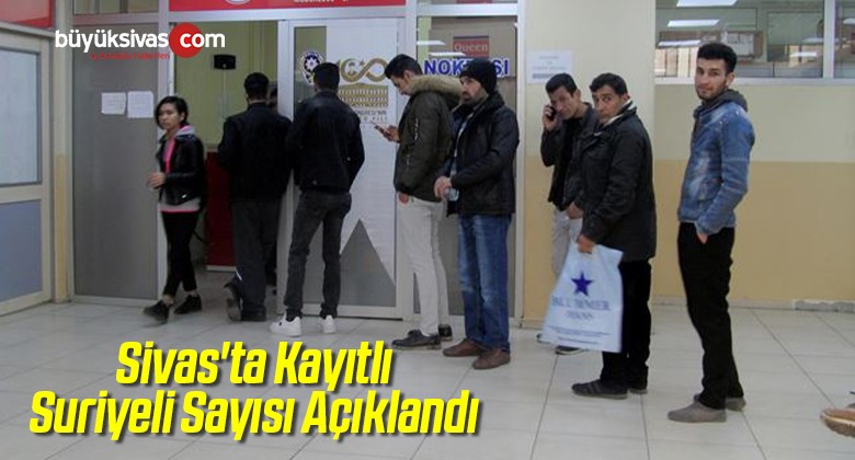 Sivas’ta Kayıtlı Göçmen Sayısı Açıklandı