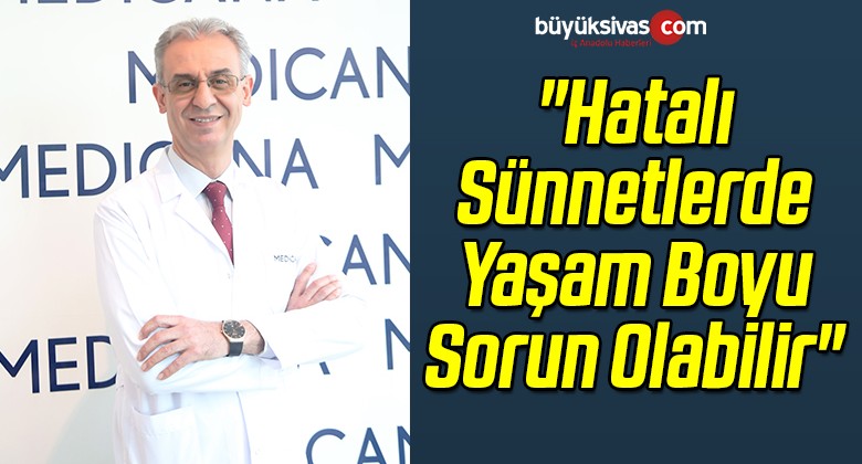 “Hatalı Sünnetlerde Yaşam Boyu Sorun Olabilir”