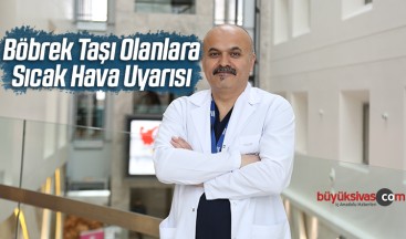 Böbrek Taşı Olanlara Sıcak Hava Uyarısı