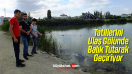 Tatillerini Ulaş Gölünde Balık Tutarak Geçiriyor