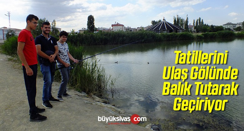 Tatillerini Ulaş Gölünde Balık Tutarak Geçiriyor