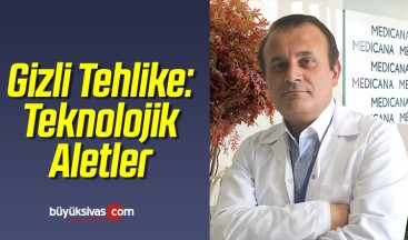 Gizli Tehlike Teknolojik Aletler