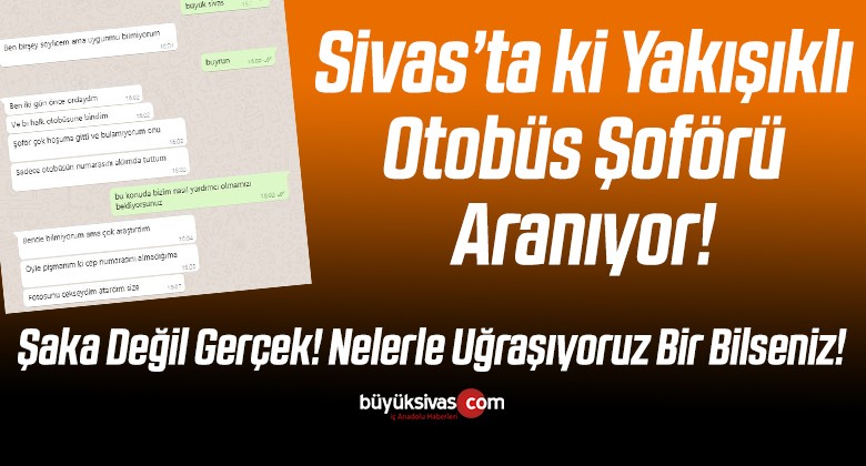 Sivas’ın Yakışıklı Otobüs Şoförü Aranıyor! Biz Ne Diyeceğimizi Şaşırdık