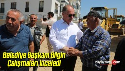 Belediye Başkanı Bilgin Çalışmaları İnceledi