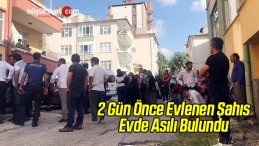 2 Gün Önce Evlenen Şahıs Evde Asılı Bulundu