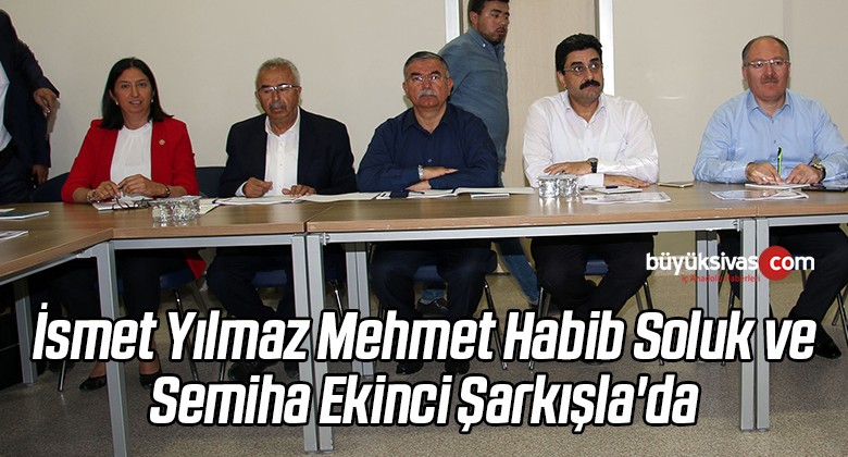 İsmet Yılmaz Mehmet Habib Soluk ve Semiha Ekinci Şarkışla’da