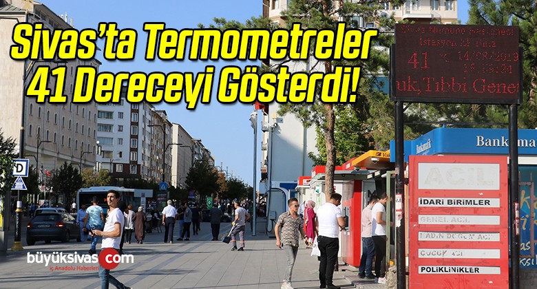 Sivas’ta Termometreler 41 Dereceyi Gösterdi!