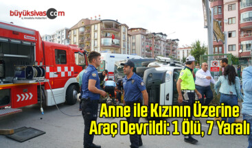 Anne ile Kızının Üzerine Araç Devrildi: 1 Ölü, 7 Yaralı