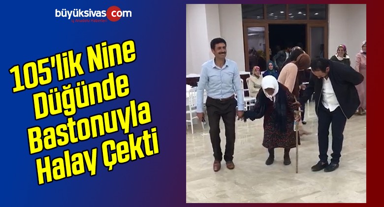 105’lik Nine Düğünde Bastonuyla Halay Çekti