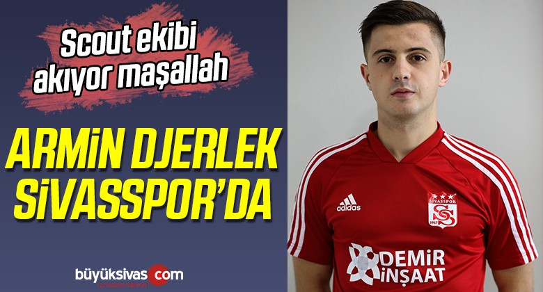 Sivasspor Armin Djerlek ile 5 Yıllık Sözleşme İmzaladı