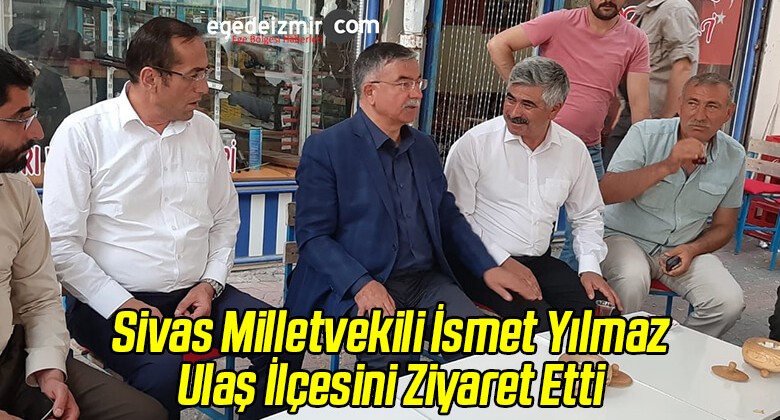 AK Parti Sivas Milletvekili İsmet Yılmaz Ulaş İlçesini Ziyaret Etti