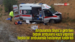 Sivas’a Sevk Edilen Bebeği Taşıyan Ambulans Kaza Yaptı