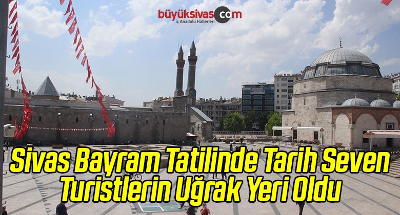 Sivas Bayram Tatilinde Tarih Seven Turistlerin Uğrak Yeri Oldu