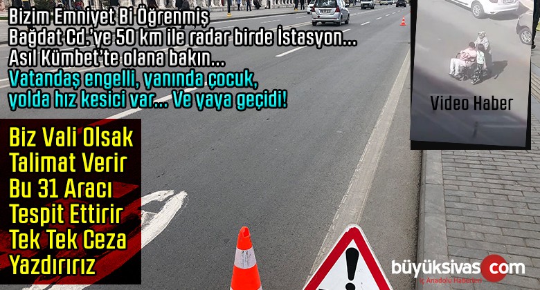 Sayın Valim Sivas’ta Bu 31 Araç Tek Tek Tespit Edilip Gereken Cezayı Yemeli!