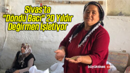 “Döndü Bacı” 20 Yıldır Değirmen İşletiyor