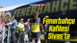 Fenerbahçe Kafilesi Sivas’ta