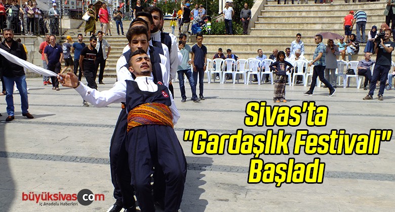 Sivas’ta Düzenlenen “Gardaşlık Festivali” Başladı