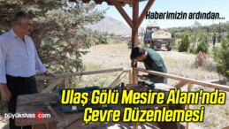 Ulaş Gölü Mesire Alanı’nda Çevre Düzenlemesi