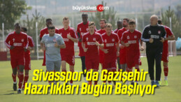 Sivasspor’da Gaziantep Hazırlıkları Bugün Başlıyor