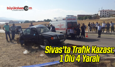 Sivas’ta Trafik Kazası: 1 Ölü 4 Yaralı