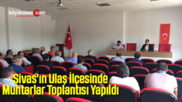 Sivas’ın Ulaş İlçesinde Muhtarlar Toplantısı Yapıldı