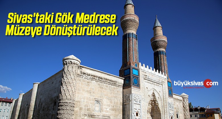 Sivas’taki Gök Medrese Müzeye Dönüştürülecek