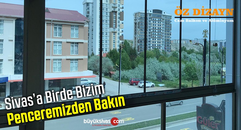 Sivas’ta Öz Dizayn Cam Balkon Hayata Yepyeni Pencere Açıyor