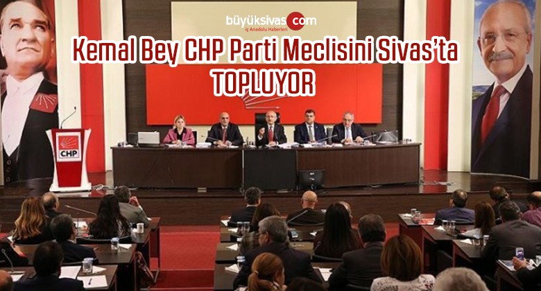 Kılıçdaroğlu’ndan Sivas’a Çıkartma! CHP Parti Meclisi Sivas’ta Toplanacak!