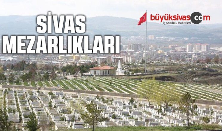 Sivas Mezarlıkları ve Mezar Adresleri