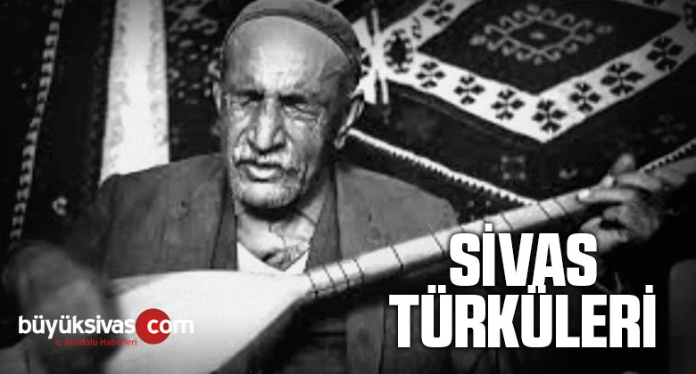 Sivas Şarkıları ve Sivas Türküleri Listesi