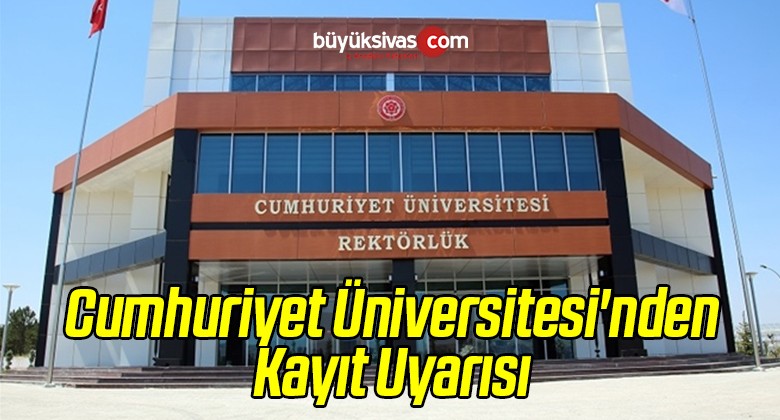 Cumhuriyet Üniversitesi’nden Kayıt Uyarısı