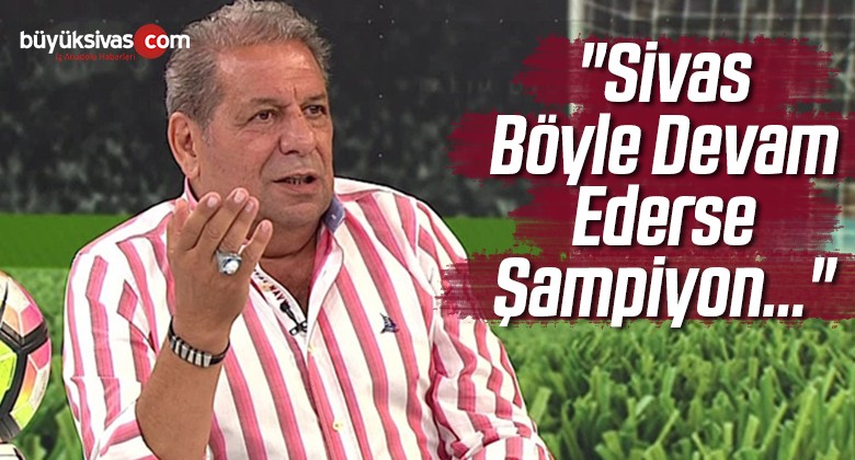 “Sivas Böyle Devam Ederse Şampiyon…”