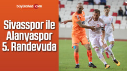 Sivasspor ile Alanyaspor 5. Randevuda