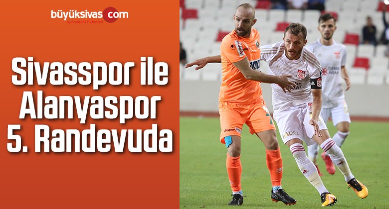 Sivasspor ile Alanyaspor 5. Randevuda