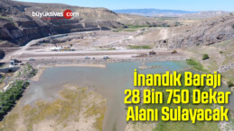 İnandık Barajı 28 Bin 750 Dekar Alanı Sulayacak