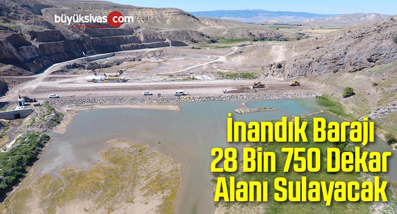 İnandık Barajı 28 Bin 750 Dekar Alanı Sulayacak