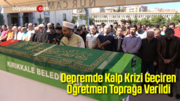 Depremde Kalp Krizi Geçiren Öğretmen Toprağa Verildi