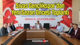 Sivas Gençlikspor’dan Yeni Sezon Öncesi Toplantı