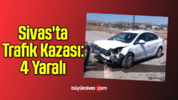 Sivas’ta Trafik Kazası: 4 Yaralı